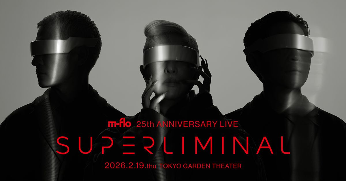 m-flo 25th ANNIVERSARY LIVE "SUPERLIMINAL"／12/15(月)15:00 ticketbook先行(抽選)開始！